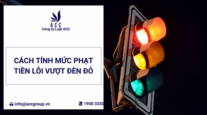 Cách tính mức phạt tiền lỗi vượt đèn đỏ