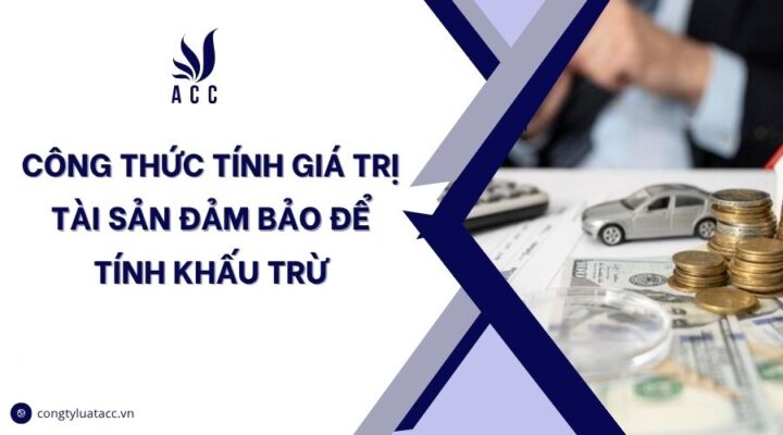 Công thức tính giá trị tài sản đảm bảo để tính khấu trừ.jpg