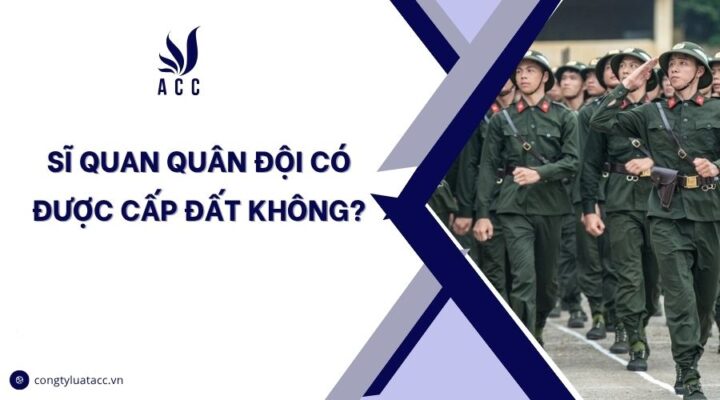 Sĩ quan quân đội có được cấp đất không?.jpg