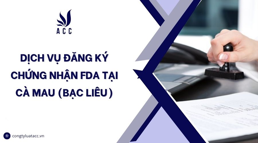 Dịch vụ đăng ký chứng nhận FDA tại Cà Mau (Bạc Liêu)