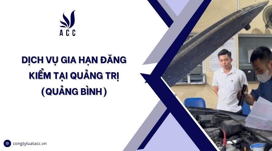 Dịch vụ gia hạn đăng kiểm tại Quảng Trị (Quảng Bình)