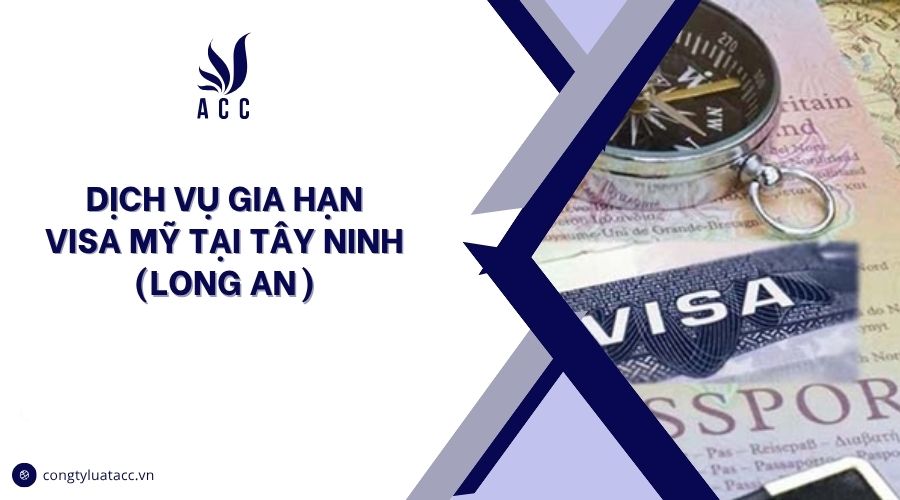 Dịch vụ gia hạn visa Mỹ tại Tây Ninh (Long An)