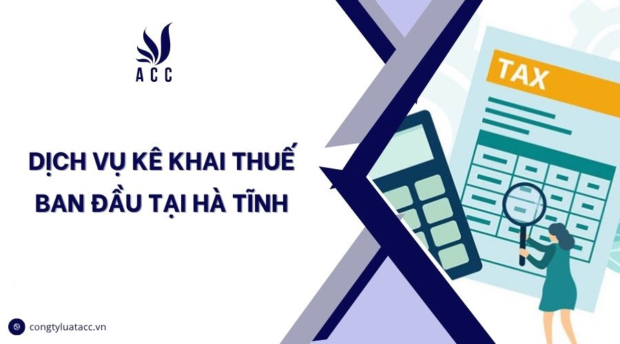 Dịch vụ kê khai thuế ban đầu tại Hà Tĩnh