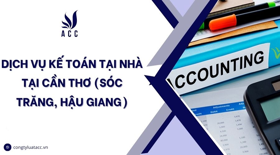 Dịch vụ kế toán tại nhà tại Cần Thơ (Sóc Trăng, Hậu Giang)