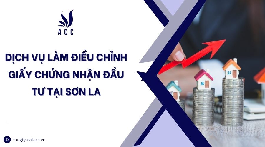 Dịch vụ làm điều chỉnh giấy chứng nhận đầu tư tại Sơn La