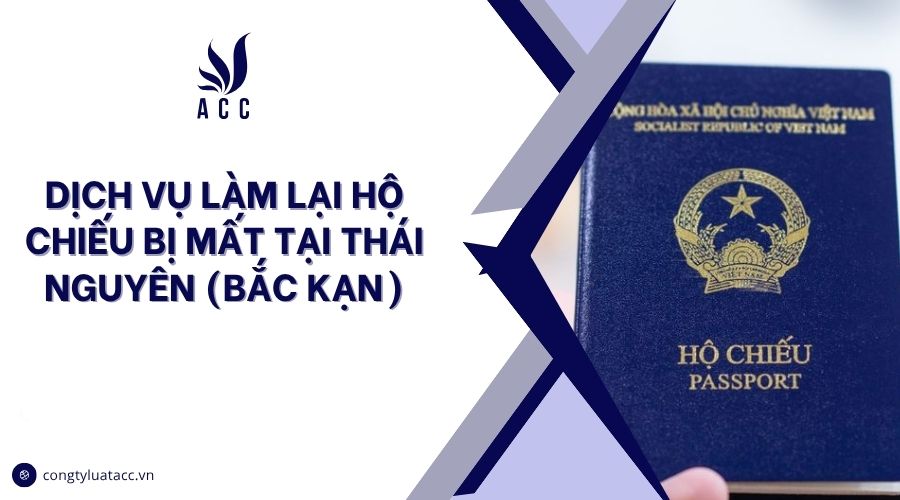 Dịch vụ làm lại hộ chiếu bị mất tại Thái Nguyên (Bắc Kạn)