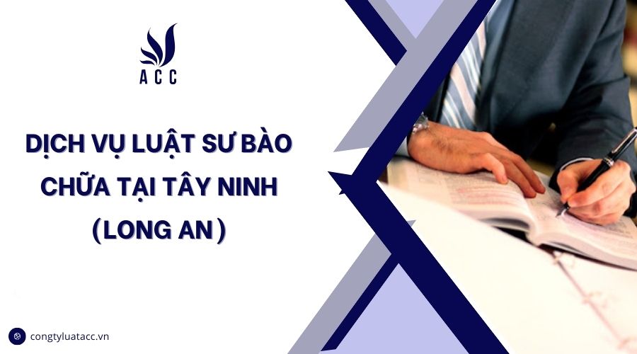 Dịch vụ luật sư bào chữa tại Tây Ninh (Long An)