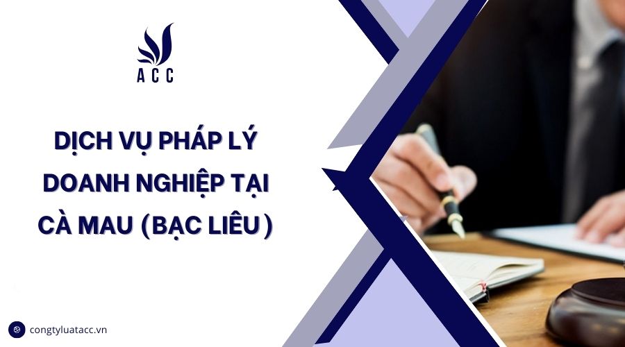 Dịch vụ pháp lý doanh nghiệp tại Cà Mau (Bạc Liêu)