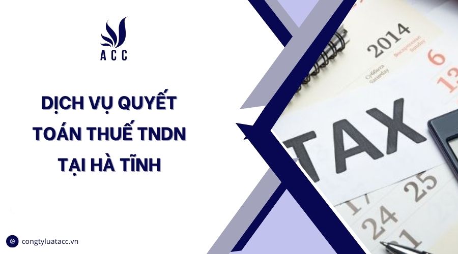Dịch vụ quyết toán thuế TNDN tại Hà Tĩnh