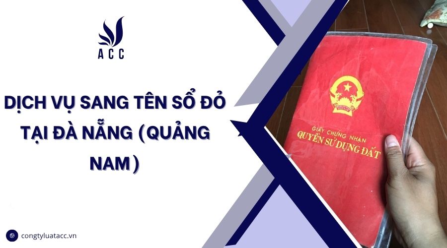 Dịch vụ sang tên sổ đỏ tại Đà Nẵng (Quảng Nam)