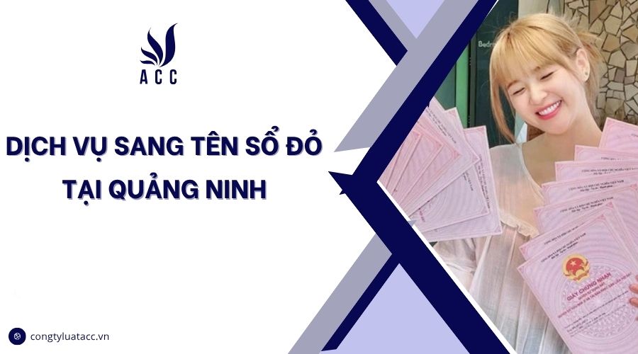 Dịch vụ sang tên sổ đỏ tại Quảng Ninh