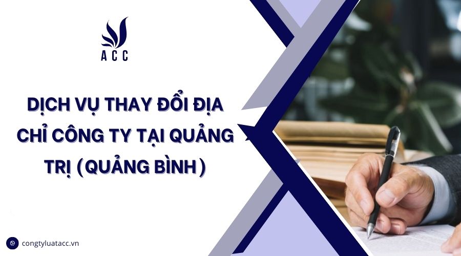 Dịch vụ thay đổi địa chỉ công ty tại Quảng Trị (Quảng Bình)