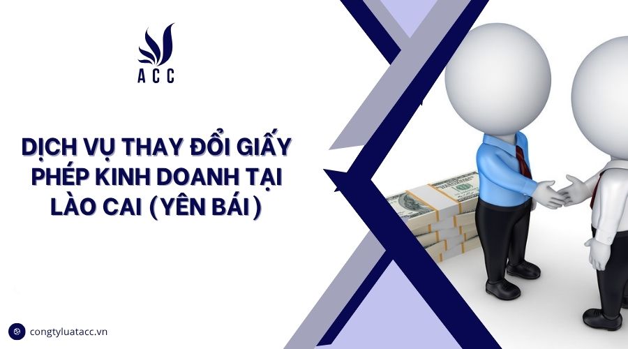 Dịch vụ thay đổi giấy phép kinh doanh tại Lào Cai (Yên Bái)