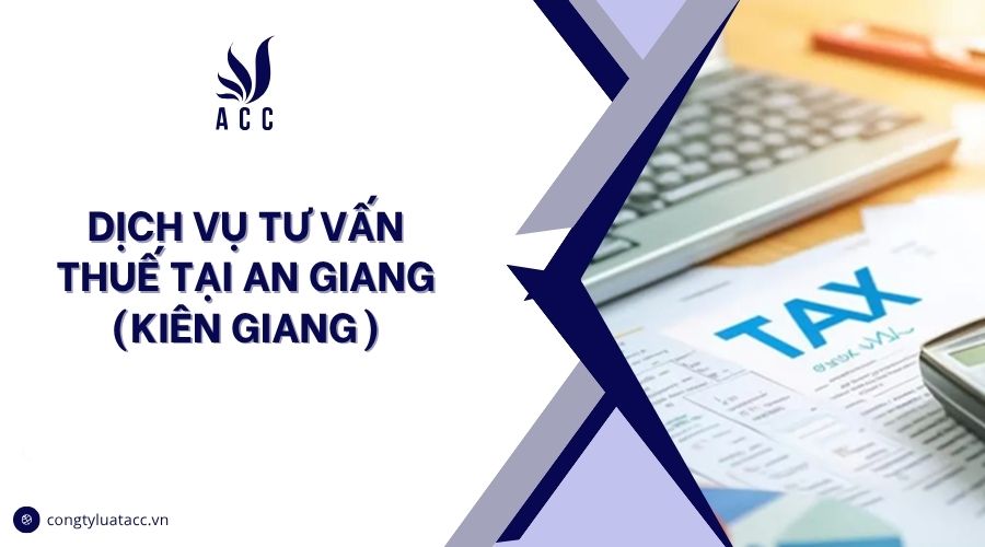 Dịch vụ tư vấn thuế tại An Giang (Kiên Giang)