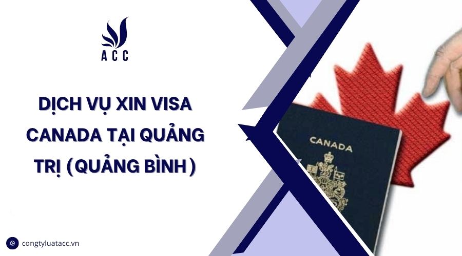 Dịch vụ xin visa Canada tại Quảng Trị (Quảng Bình)