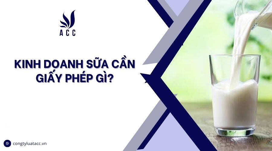 Kinh doanh sữa cần giấy phép gì?