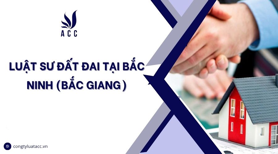 Luật sư đất đai tại Bắc Ninh (Bắc Giang)