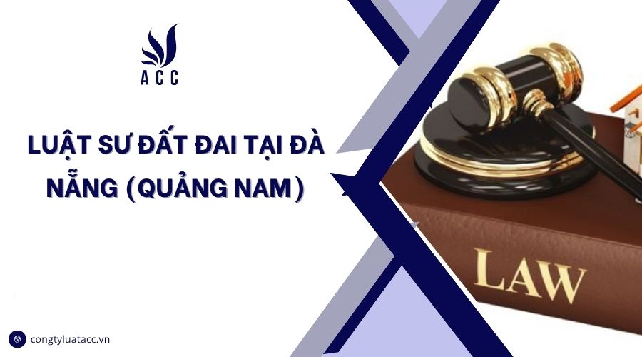 Luật sư đất đai tại Đà Nẵng (Quảng Nam)