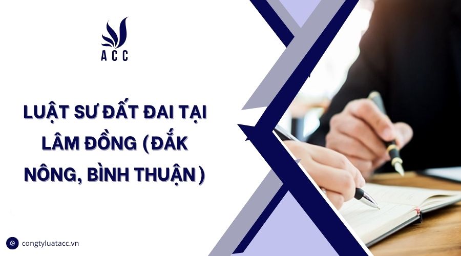 Luật sư đất đai tại Lâm Đồng (Đắk Nông, Bình Thuận)