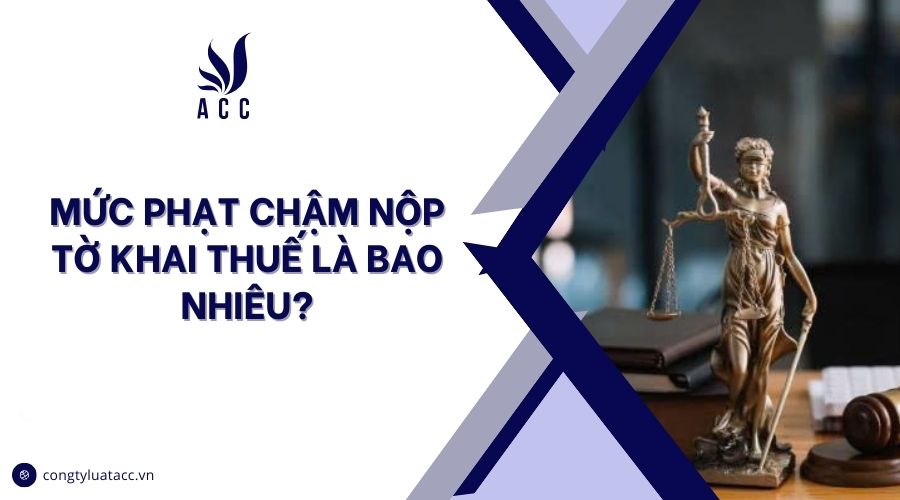 Mức phạt chậm nộp tờ khai thuế là bao nhiêu?