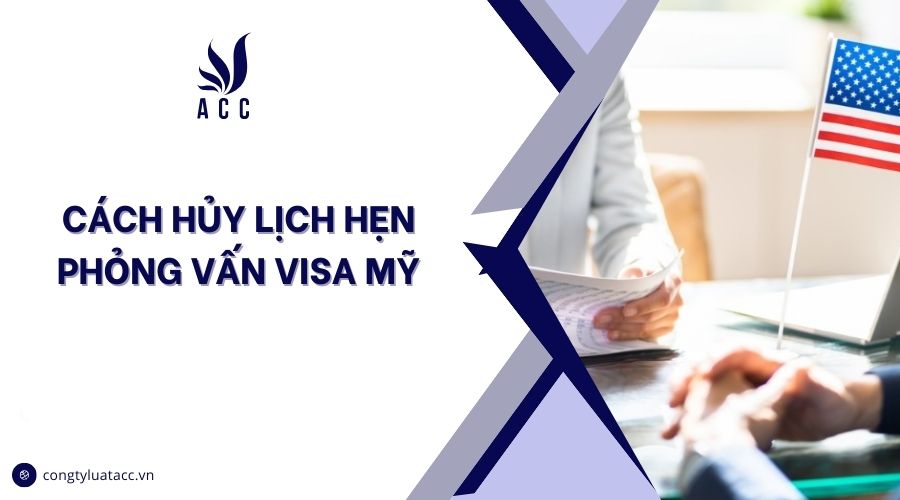 Cách hủy lịch hẹn phỏng vấn visa Mỹ
