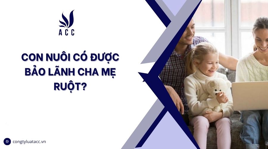 Con nuôi có được bảo lãnh cha mẹ ruột?