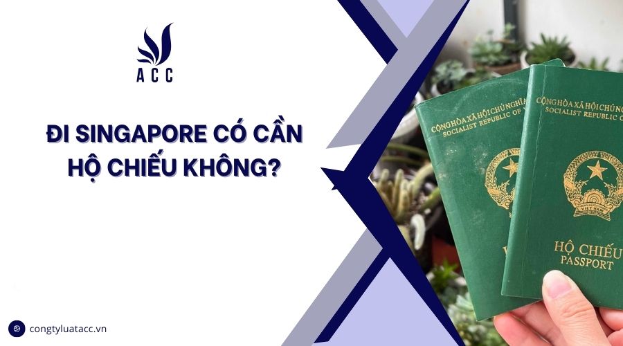 Đi Singapore có cần hộ chiếu không?