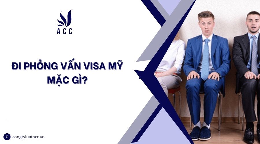 Đi phỏng vấn visa Mỹ mặc gì?