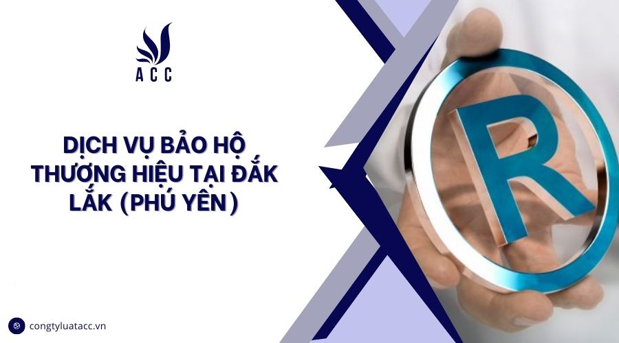 Dịch vụ bảo hộ thương hiệu tại Đắk Lắk (Phú Yên)