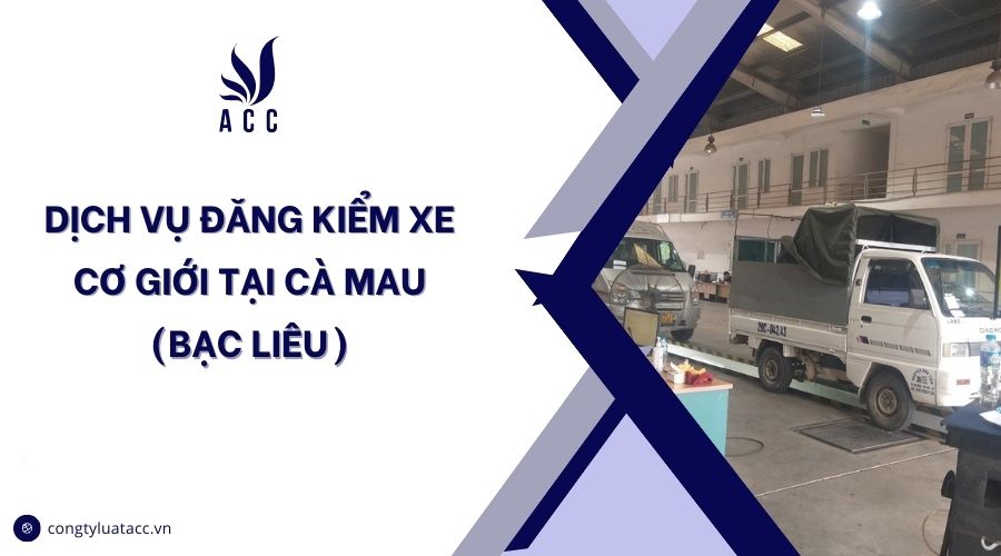 Dịch vụ đăng kiểm xe cơ giới​ tại Cà Mau (Bạc Liêu)
