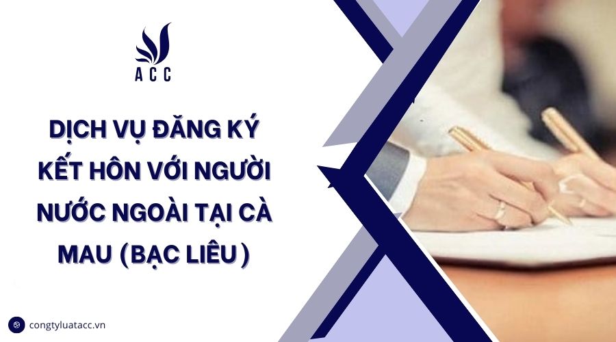 Dịch vụ đăng ký kết hôn với người nước ngoài tại Cà Mau