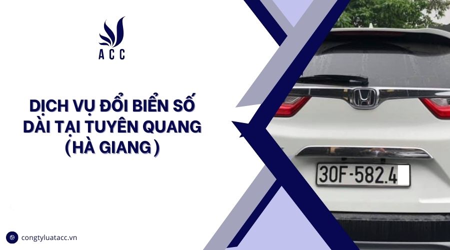 Dịch vụ đổi biển số dài tại Tuyên Quang (Hà Giang)