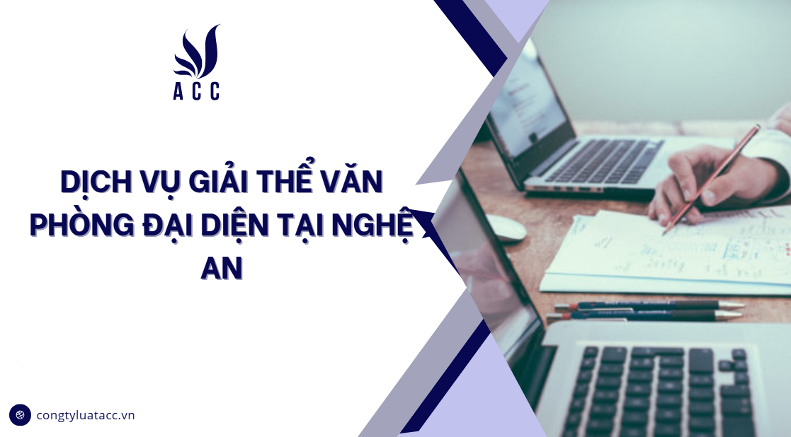 Dịch vụ giải thể văn phòng đại diện tại Nghệ An