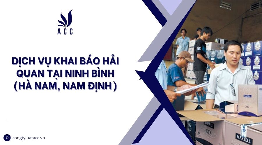 Dịch vụ khai báo hải quan tại Ninh Bình (Hà Nam, Nam Định)