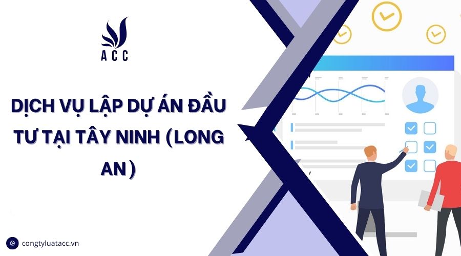 Dịch vụ lập dự án đầu tư tại Tây Ninh (Long An)
