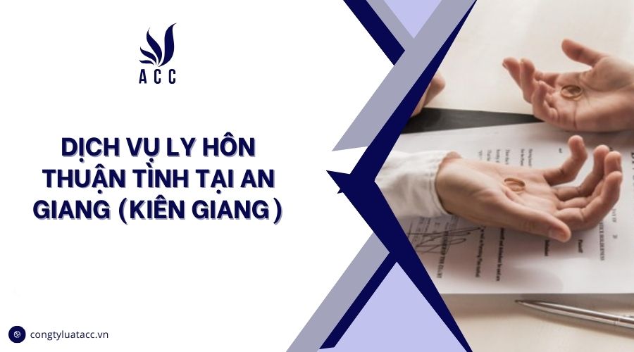 Dịch vụ ly hôn thuận tình tại An Giang (Kiên Giang)