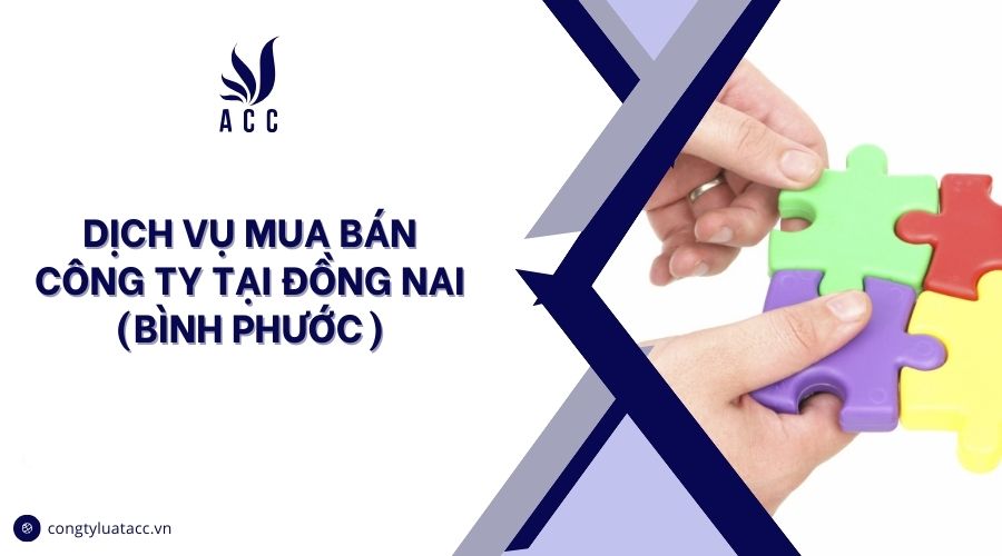 Dịch vụ mua bán công ty tại Đồng Nai (Bình Phước)