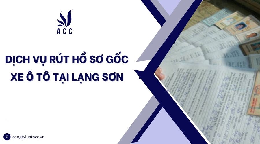 Dịch vụ rút hồ sơ gốc xe ô tô tại Lạng Sơn