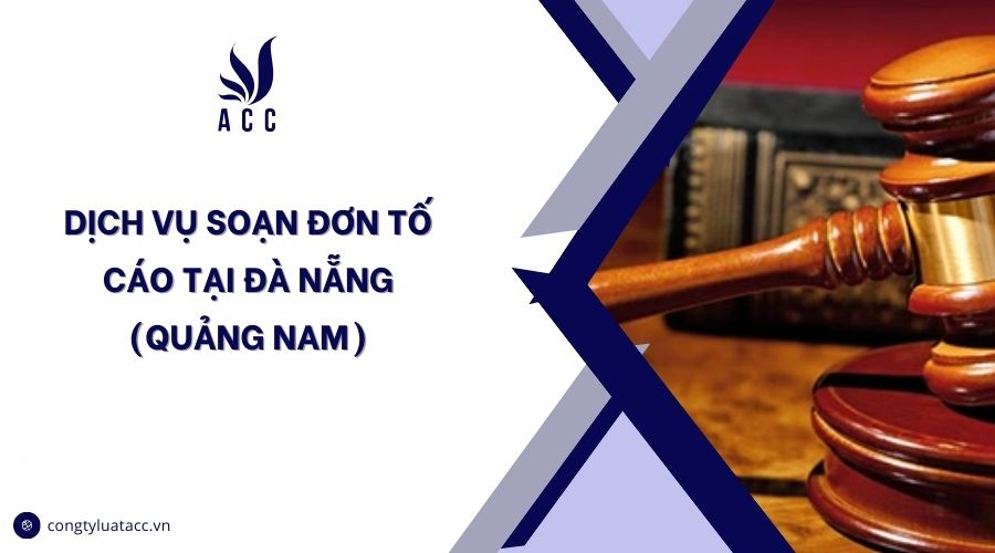 Dịch vụ soạn đơn tố cáo tại Đà Nẵng (Quảng Nam)