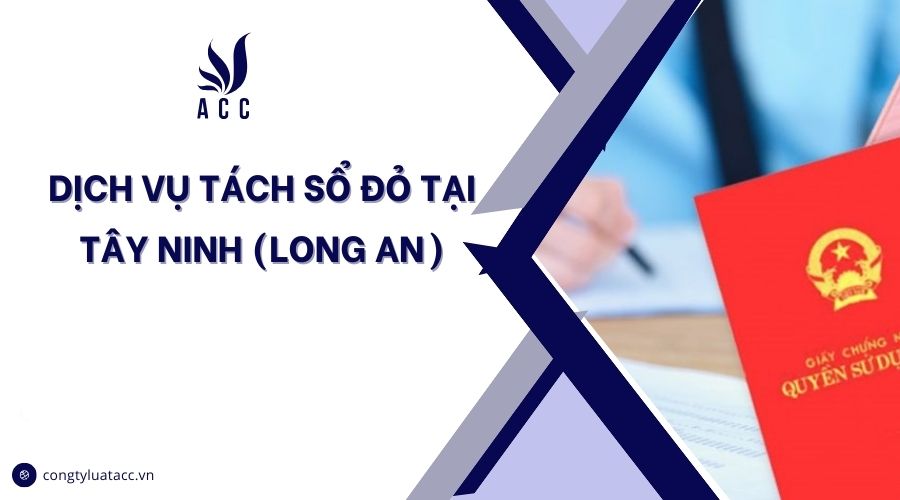 Dịch vụ tách sổ đỏ tại Tây Ninh (Long An)