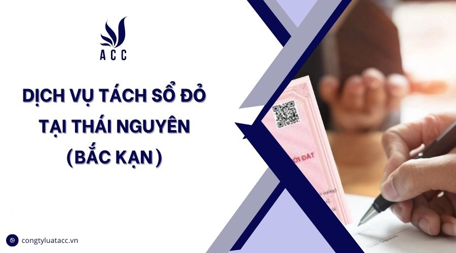Dịch vụ tách sổ đỏ tại Thái Nguyên (Bắc Kạn)
