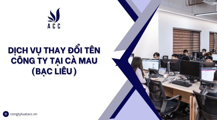 Dịch vụ thay đổi tên công ty tại Cà Mau (Bạc Liêu)