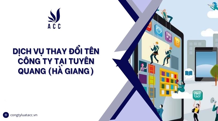 Dịch vụ thay đổi tên công ty tại Tuyên Quang (Hà Giang)
