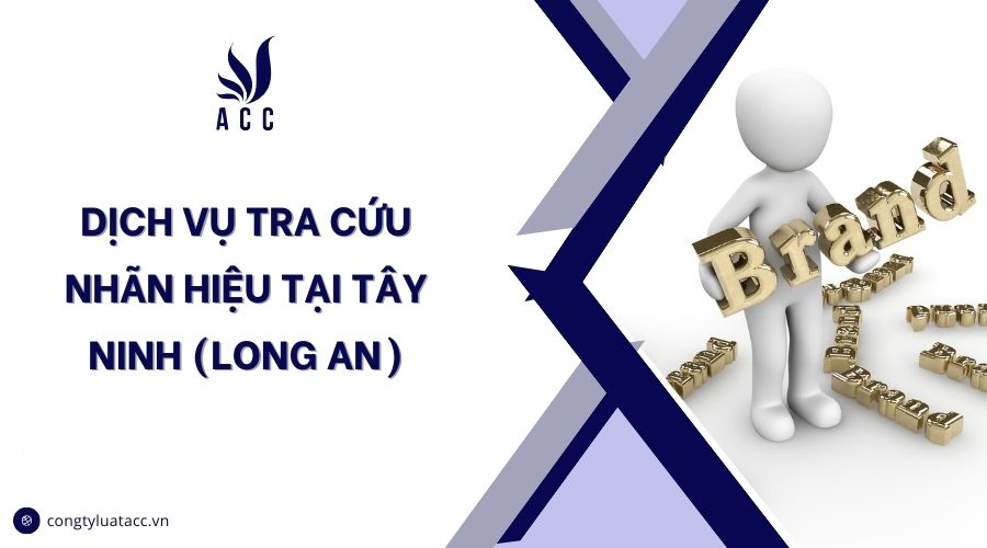 Dịch vụ tra cứu nhãn hiệu tại Tây Ninh (Long An)