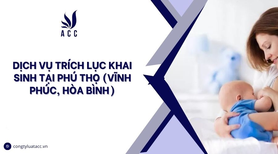 Dịch vụ trích lục khai sinh tại Phú Thọ (Vĩnh Phúc, Hòa Bình)