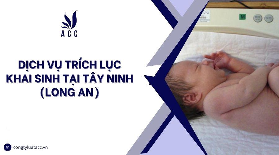 Dịch vụ trích lục khai sinh tại Long An