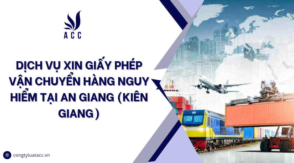 Dịch vụ xin giấy phép vận chuyển hàng nguy hiểm tại An Giang