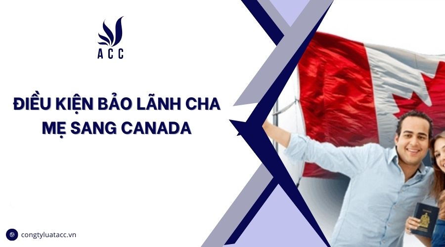 Điều kiện bảo lãnh cha mẹ sang Canada