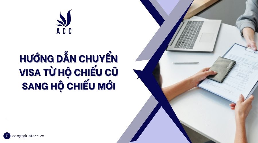 Hướng dẫn chuyển visa từ hộ chiếu cũ sang hộ chiếu mới