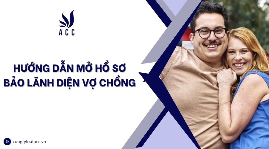 Hướng dẫn mở hồ sơ bảo lãnh diện vợ chồng